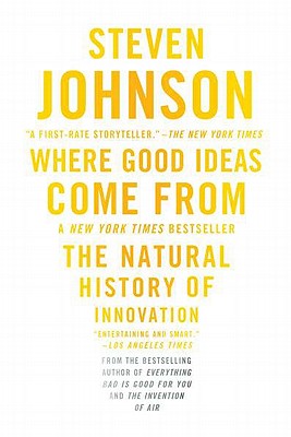 Where Good Ideas Come from: The Natural History of Innovation - Steven Johnson