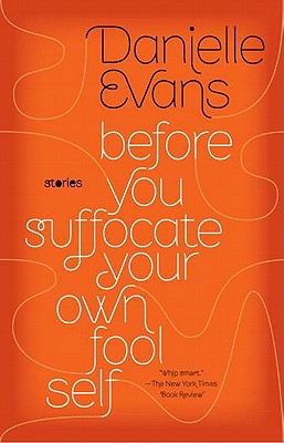 Before You Suffocate Your Own Fool Self - Danielle Evans