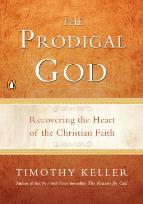 The Prodigal God: Recovering the Heart of the Christian Faith - Timothy Keller