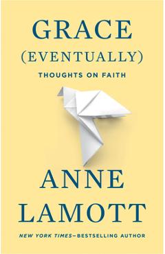 Poza produsului Grace (Eventually): Thoughts on Faith - Anne Lamott