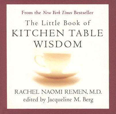 The Little Book of Kitchen Table Wisdom - Rachel Naomi Remen