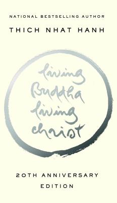 Living Buddha, Living Christ: 20th Anniversary Edition - Thich Nhat Hanh