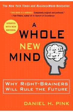 A Whole New Mind: Why Right-Brainers Will Rule the Future - Daniel H. Pink