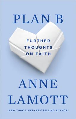 Plan B: Further Thoughts on Faith - Anne Lamott