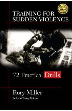 Training for Sudden Violence: 72 Practice Drills - Rory Miller