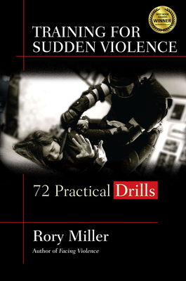 Training for Sudden Violence: 72 Practice Drills - Rory Miller