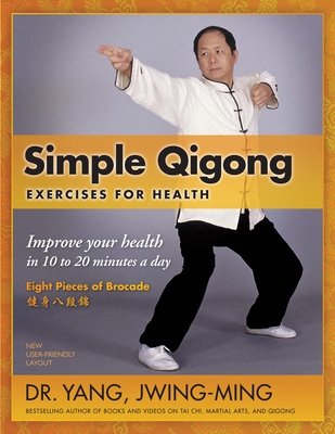 Simple Qigong Exercises for Health: Improve Your Health in 10 to 20 Minutes a Day - Jwing-ming Yang