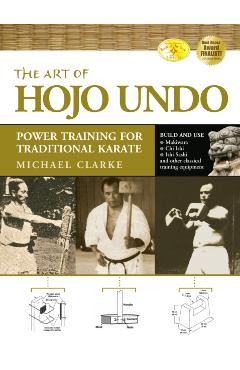 The Art of Hojo Undo: Power Training for Traditional Karate - Michael Clarke