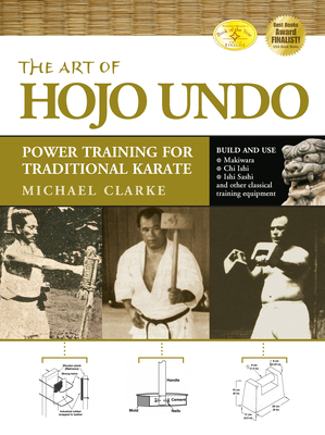 The Art of Hojo Undo: Power Training for Traditional Karate - Michael Clarke
