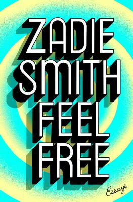 Feel Free: Essays - Zadie Smith