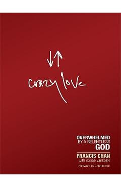 Poza produsului Crazy Love: Overwhelmed by a Relentless God - Francis Chan