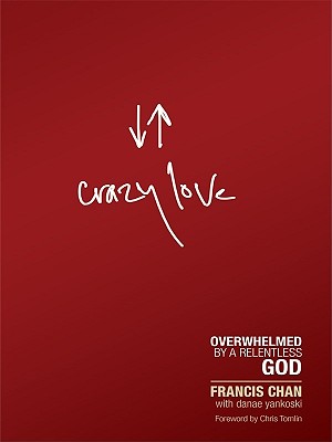 Crazy Love: Overwhelmed by a Relentless God - Francis Chan