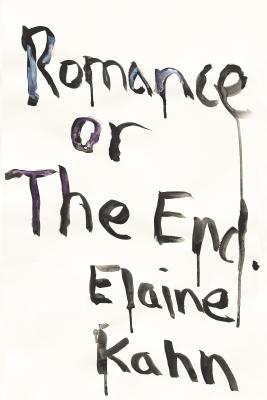 Romance or the End: Poems - Elaine Kahn