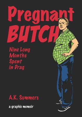 Pregnant Butch: Nine Long Months Spent in Drag - A. K. Summers