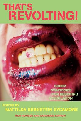 That's Revolting!: Queer Strategies for Resisting Assimilation - Mattilda Bernstein Sycamore
