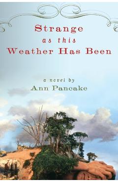 Strange as This Weather Has Been - Ann Pancake