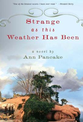 Strange as This Weather Has Been - Ann Pancake