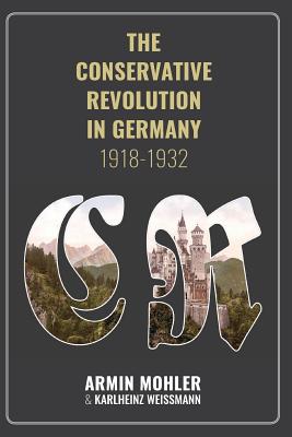The Conservative Revolution in Germany, 1918-1932 - Mohler Armin