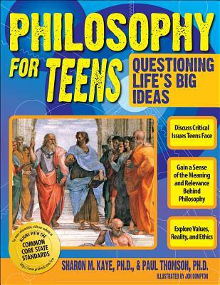Philosophy for Teens: Questioning Life's Big Ideas - Sharon Kaye