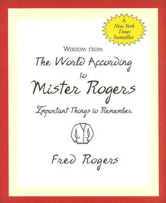Wisdom from the World According to Mister Rogers: Important Things to Remember - Inc Peter Pauper Press