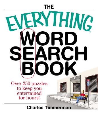 The Everything Word Search Book: Over 250 Puzzles to Keep You Entertained for Hours! - Charles Timmerman