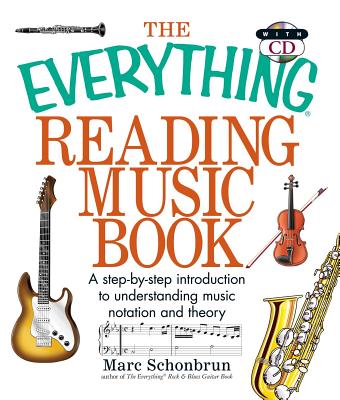 The Everything Reading Music: A Step-By-Step Introduction to Understanding Music Notation and Theory - Marc Schonbrun