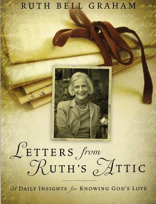 Letters from Ruth's Attic: 31 Daily Insights for Knowing God's Love - Ruth Bell Graham