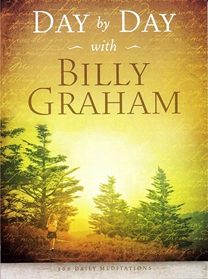 Day by Day with Billy Graham: 365 Daily Meditations - Billy Graham
