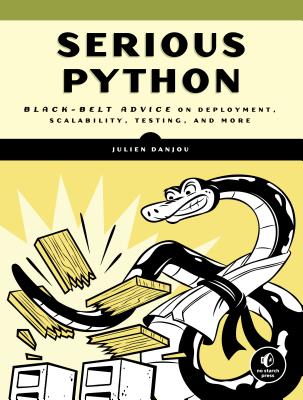 Serious Python: Black-Belt Advice on Deployment, Scalability, Testing, and More - Julien Danjou