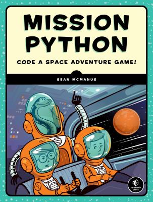 Mission Python: Code a Space Adventure Game! - Sean Mcmanus