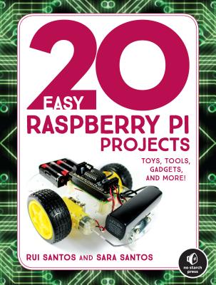 20 Easy Raspberry Pi Projects: Toys, Tools, Gadgets, and More! - Rui Santos