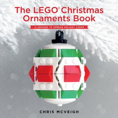 The Lego Christmas Ornaments Book: 15 Designs to Spread Holiday Cheer - Chris Mcveigh