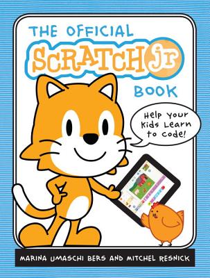 The Official Scratchjr Book: Help Your Kids Learn to Code - Marina Umaschi Bers