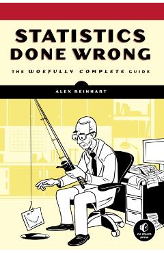 Statistics Done Wrong: The Woefully Complete Guide - Alex Reinhart