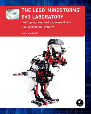 The Lego Mindstorms Ev3 Laboratory: Build, Program, and Experiment with Five Wicked Cool Robots - Daniele Benedettelli