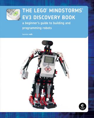 The Lego Mindstorms Ev3 Discovery Book: A Beginner's Guide to Building and Programming Robots - Laurens Valk