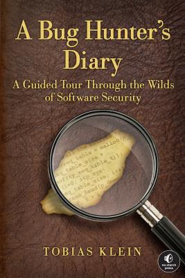 A Bug Hunter's Diary: A Guided Tour Through the Wilds of Software Security - Tobias Klein