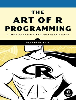The Art of R Programming: A Tour of Statistical Software Design - Norman Matloff