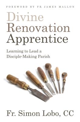Divine Renovation Apprentice: Learning to Lead a Disciple-Making Parish - Fr Simon Lobo