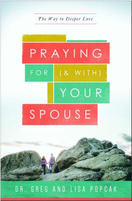 Praying for (and With) Your Spouse: The Way to Deeper Love - Lisa And Dr Greg Popcak