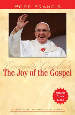 The Joy of the Gospel: Evangelii Gaudium - Pope Francis
