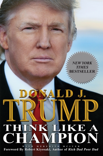 Think Like a Champion: An Informal Education in Business and Life - Donald Trump
