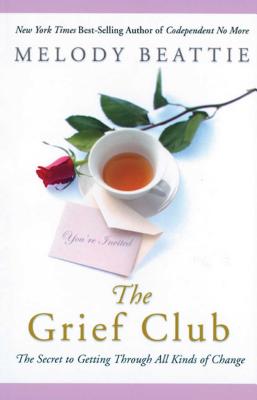 The Grief Club: The Secret to Getting Through All Kinds of Change - Melody Beattie