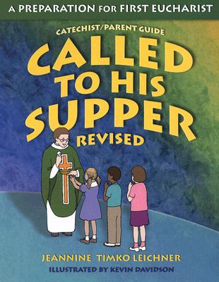 Called to His Supper: A Preparation for First Eucharist - Jeannine Timko Leichner