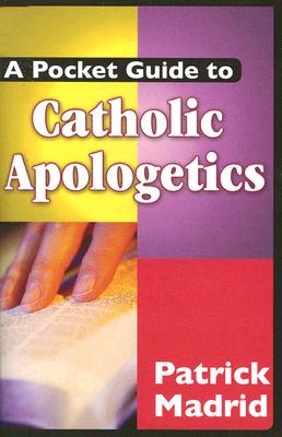 A Pocket Guide to Catholic Apologetics - Patrick Madrid