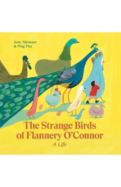 The Strange Birds of Flannery O'Connor - Amy Alznauer