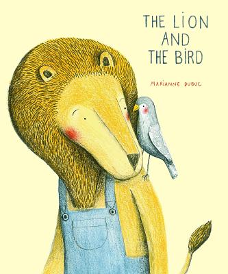 The Lion and the Bird - Marianne Dubuc