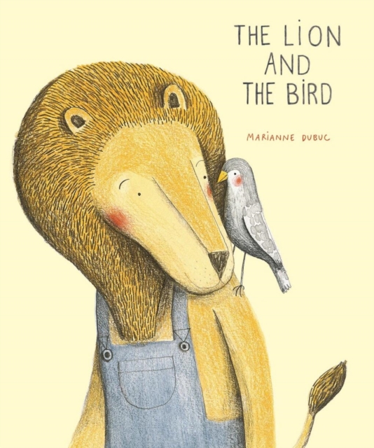 The Lion and the Bird - Marianne Dubuc