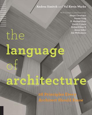 The Language of Architecture: 26 Principles Every Architect Should Know - Andrea Simitch