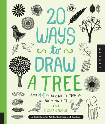20 Ways to Draw a Tree and 44 Other Nifty Things from Nature: A Sketchbook for Artists, Designers, and Doodlers - Eloise Renouf